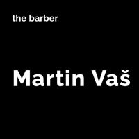 MARTIN VAŠ [the barber]